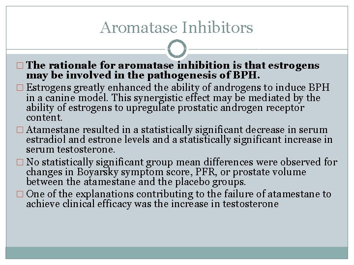 Aromatase Inhibitors � The rationale for aromatase inhibition is that estrogens may be involved