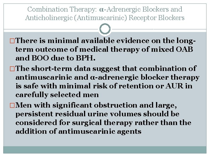 Combination Therapy: α-Adrenergic Blockers and Anticholinergic (Antimuscarinic) Receptor Blockers �There is minimal available evidence