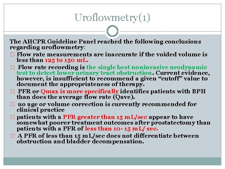 Uroflowmetry(1) The AHCPR Guideline Panel reached the following conclusions regarding uroflowmetry: � Flow rate