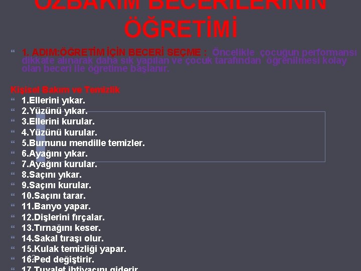 ÖZBAKIM BECERİLERİNİN ÖĞRETİMİ 1. ADIM: ÖĞRETİM İÇİN BECERİ SEÇME : Öncelikle çocuğun performansı dikkate