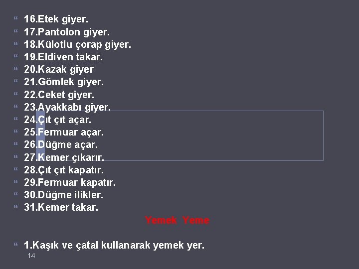  16. Etek giyer. 17. Pantolon giyer. 18. Külotlu çorap giyer. 19. Eldiven takar.