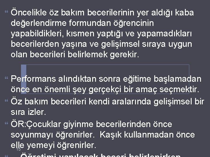  Öncelikle öz bakım becerilerinin yer aldığı kaba değerlendirme formundan öğrencinin yapabildikleri, kısmen yaptığı