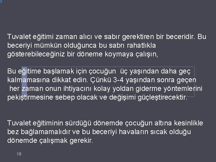 Tuvalet eğitimi zaman alıcı ve sabır gerektiren bir beceridir. Bu beceriyi mümkün olduğunca