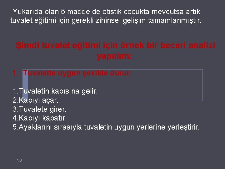 Yukarıda olan 5 madde de otistik çocukta mevcutsa artık tuvalet eğitimi için gerekli zihinsel