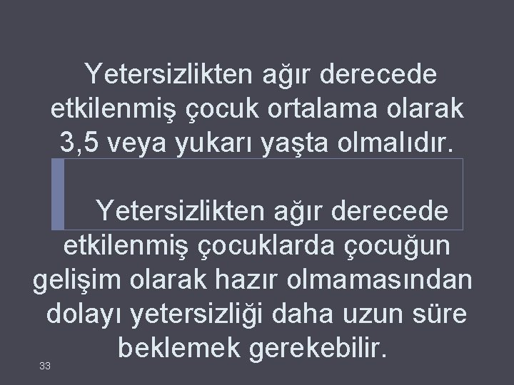  Yetersizlikten ağır derecede etkilenmiş çocuk ortalama olarak 3, 5 veya yukarı yaşta olmalıdır.