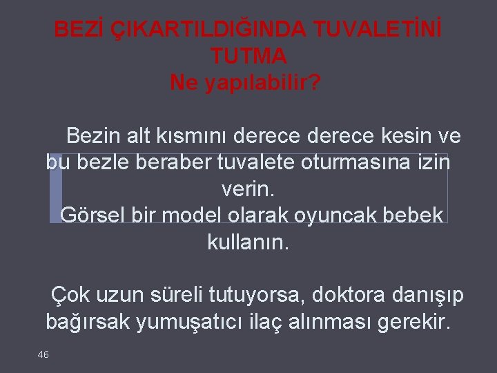 BEZİ ÇIKARTILDIĞINDA TUVALETİNİ TUTMA Ne yapılabilir? Bezin alt kısmını derece kesin ve bu bezle