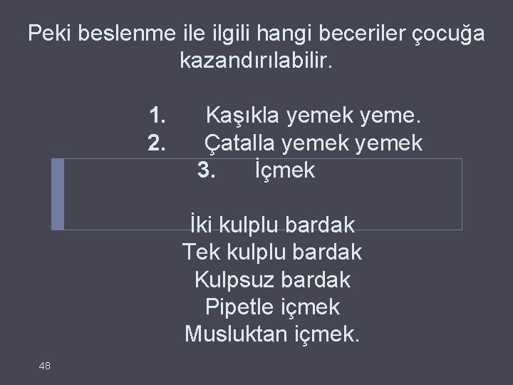 Peki beslenme ilgili hangi beceriler çocuğa kazandırılabilir. 1. Kaşıkla yemek yeme. 2. Çatalla yemek