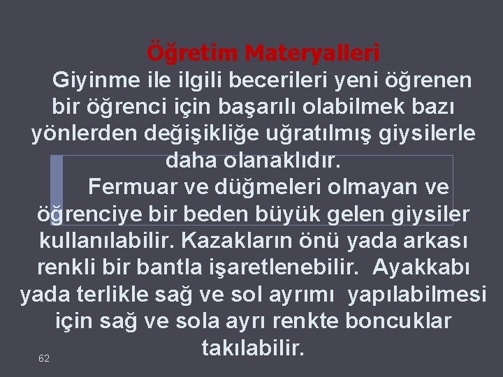  Öğretim Materyalleri Giyinme ilgili becerileri yeni öğrenen bir öğrenci için başarılı olabilmek bazı