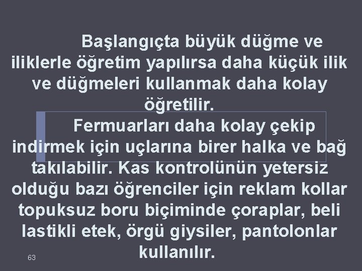  Başlangıçta büyük düğme ve iliklerle öğretim yapılırsa daha küçük ilik ve düğmeleri kullanmak