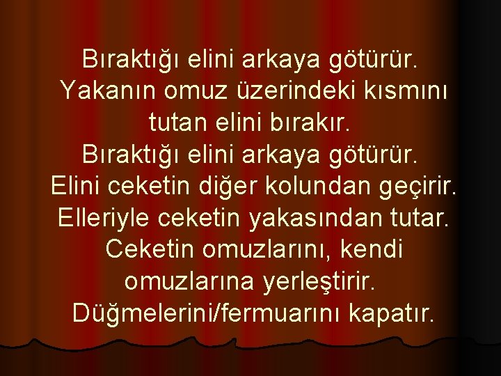 Bıraktığı elini arkaya götürür. Yakanın omuz üzerindeki kısmını tutan elini bırakır. Bıraktığı elini arkaya