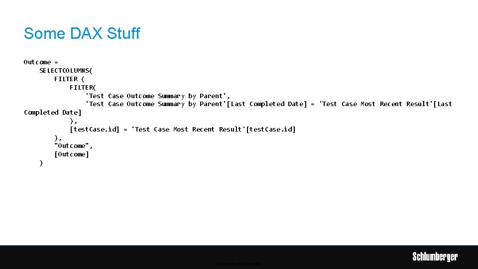 Some DAX Stuff Outcome = SELECTCOLUMNS( FILTER( 'Test Case Outcome Summary by Parent', 'Test