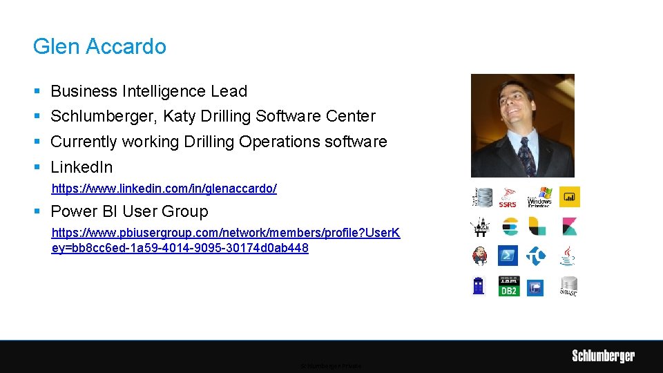 Glen Accardo § Business Intelligence Lead § Schlumberger, Katy Drilling Software Center § Currently