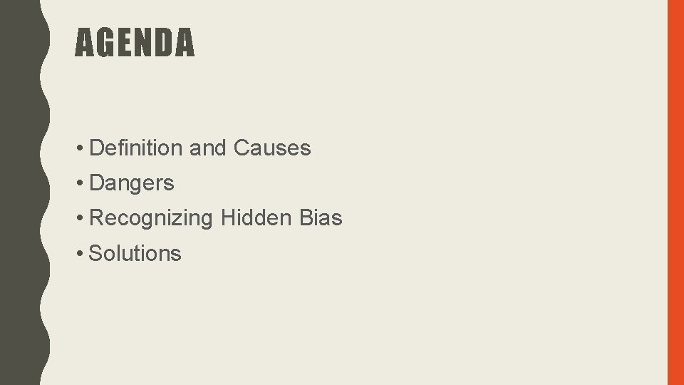 AGENDA • Definition and Causes • Dangers • Recognizing Hidden Bias • Solutions 