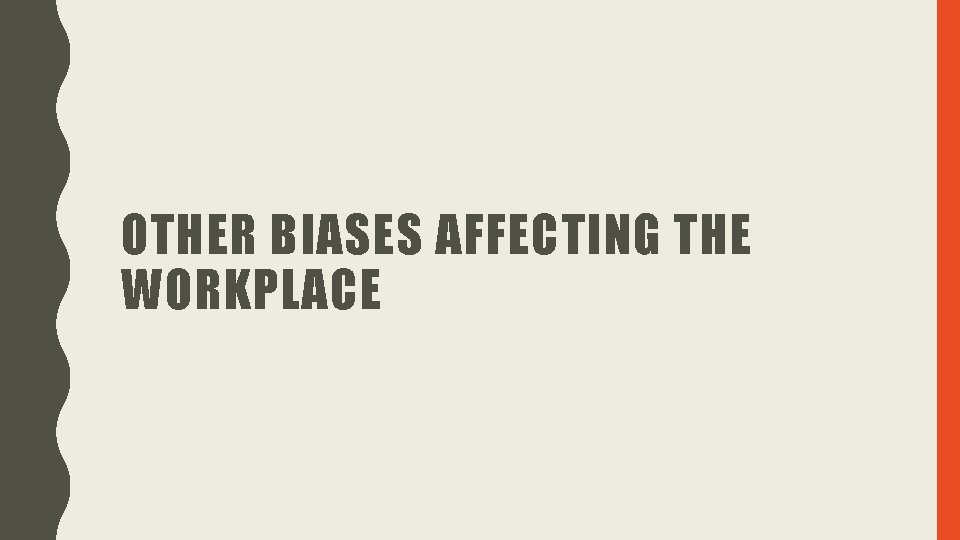 OTHER BIASES AFFECTING THE WORKPLACE 