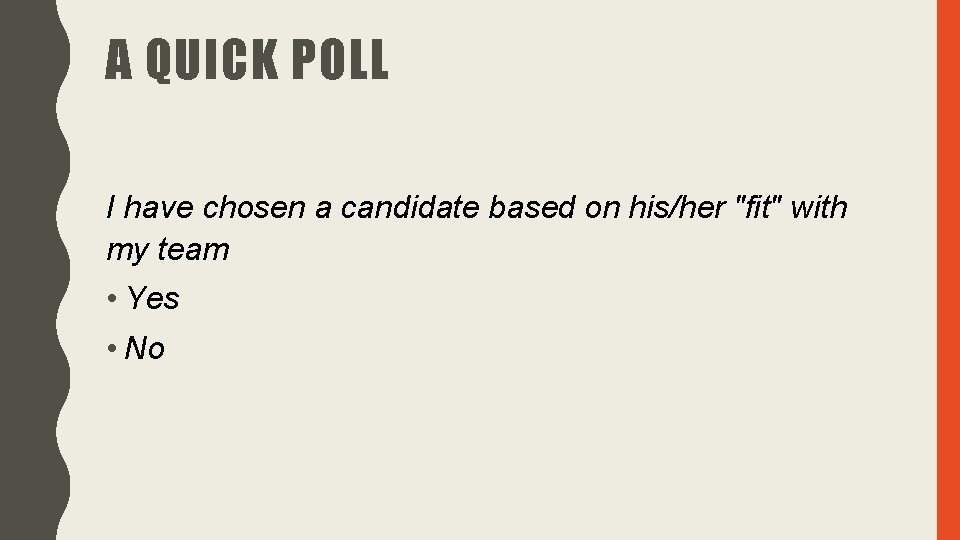 A QUICK POLL I have chosen a candidate based on his/her "fit" with my