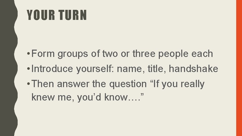 YOUR TURN • Form groups of two or three people each • Introduce yourself:
