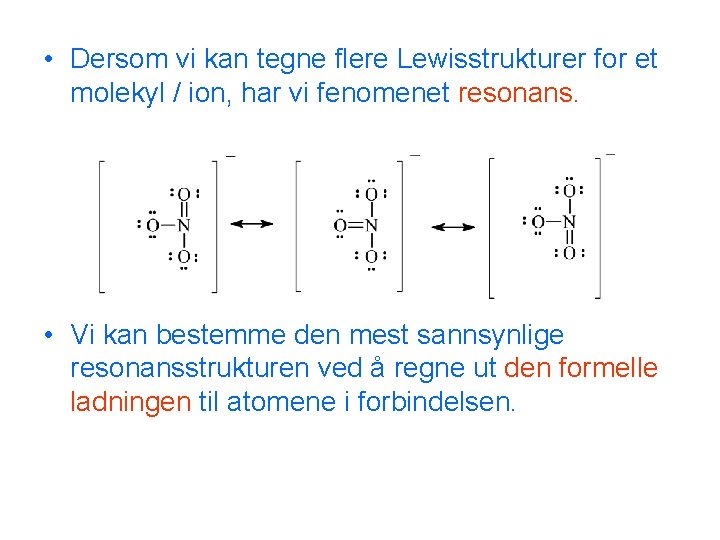  • Dersom vi kan tegne flere Lewisstrukturer for et molekyl / ion, har