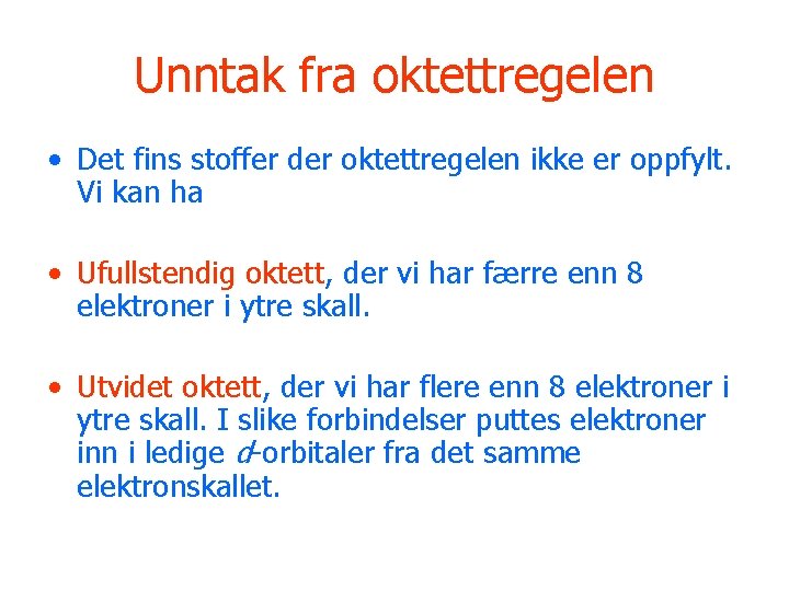 Unntak fra oktettregelen • Det fins stoffer der oktettregelen ikke er oppfylt. Vi kan