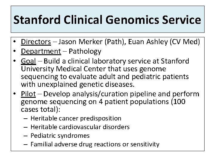 Stanford Clinical Genomics Service • Directors – Jason Merker (Path), Euan Ashley (CV Med)