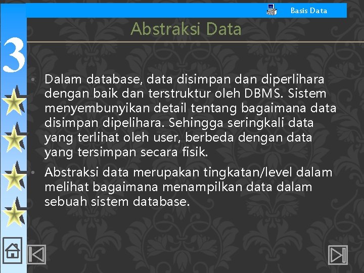 Basis Data 3 Abstraksi Data • Dalam database, data disimpan diperlihara dengan baik dan