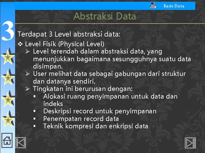 Basis Data 3 Abstraksi Data Terdapat 3 Level abstraksi data: v Level Fisik (Physical