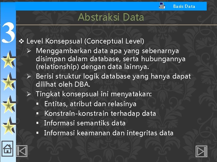 Basis Data 3 Abstraksi Data v Level Konsepsual (Conceptual Level) Ø Menggambarkan data apa