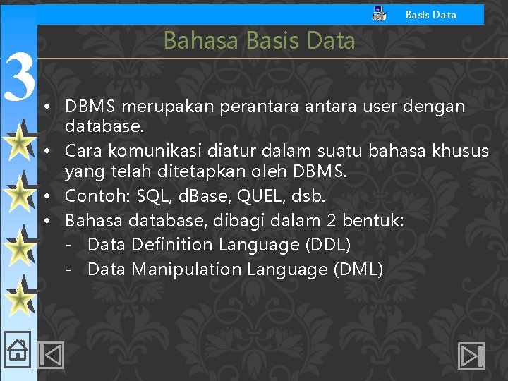 Basis Data 3 Bahasa Basis Data • DBMS merupakan perantara user dengan database. •