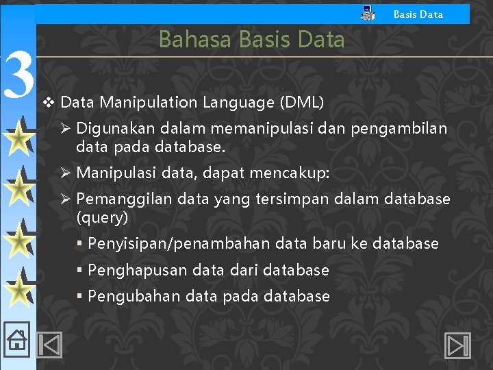 Basis Data 3 Bahasa Basis Data v Data Manipulation Language (DML) Ø Digunakan dalam