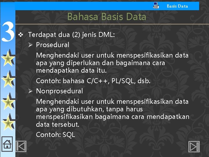 Basis Data 3 Bahasa Basis Data v Terdapat dua (2) jenis DML: Ø Prosedural