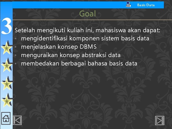 Basis Data 3 Goal Setelah mengikuti kuliah ini, mahasiswa akan dapat: • mengidentifikasi komponen