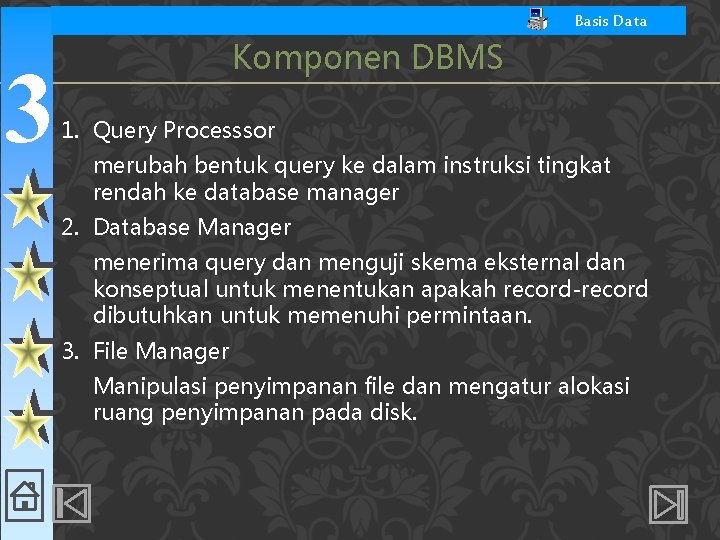 Basis Data 3 Komponen DBMS 1. Query Processsor merubah bentuk query ke dalam instruksi