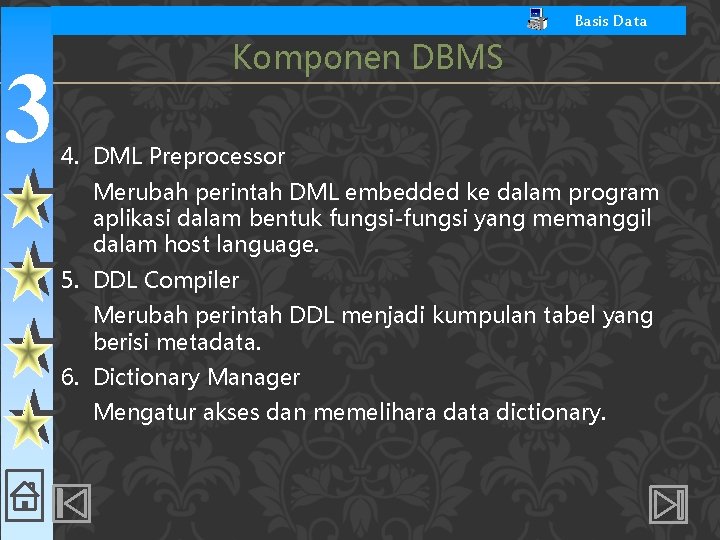Basis Data 3 Komponen DBMS 4. DML Preprocessor Merubah perintah DML embedded ke dalam