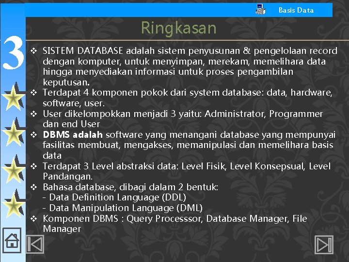 Basis Data 3 Ringkasan v SISTEM DATABASE adalah sistem penyusunan & pengelolaan record dengan