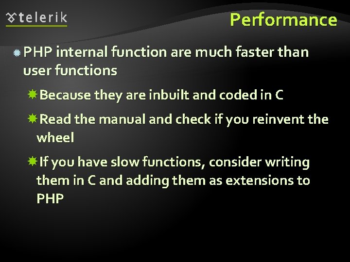 Performance PHP internal function are much faster than user functions Because they are inbuilt