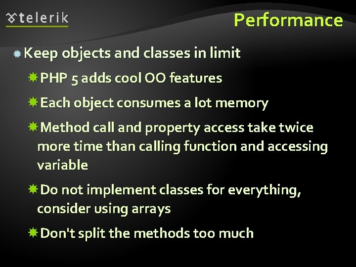 Performance Keep objects and classes in limit PHP 5 adds cool OO features Each