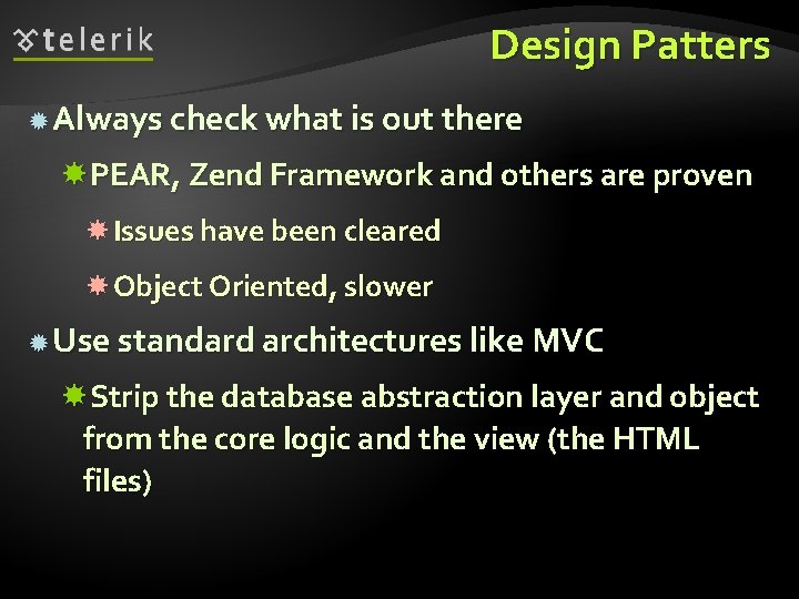 Design Patters Always check what is out there PEAR, Zend Framework and others are