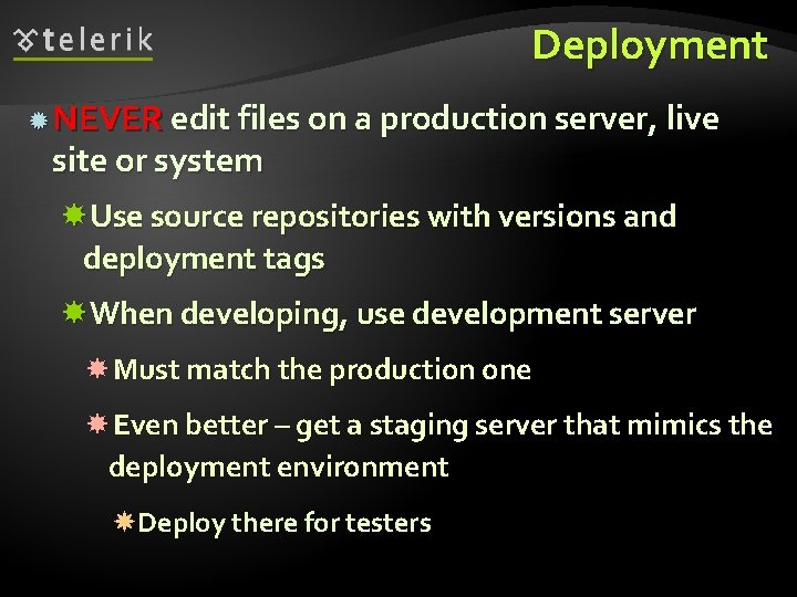 Deployment NEVER edit files on a production server, live site or system Use source