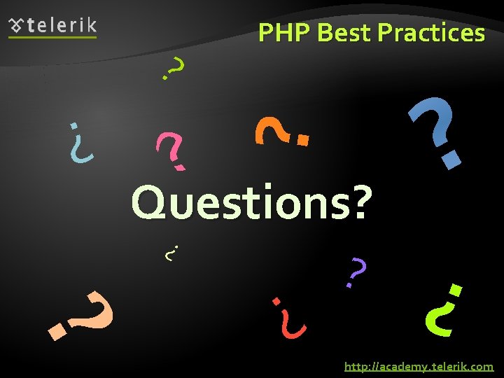 ? ? PHP Best Practices Questions? ? http: //academy. telerik. com 