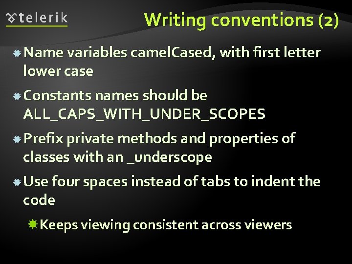 Writing conventions (2) Name variables camel. Cased, with first letter lower case Constants names