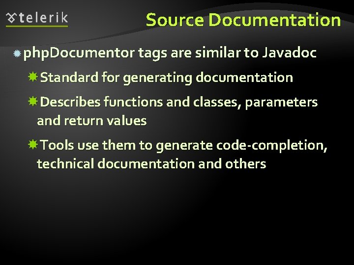 Source Documentation php. Documentor tags are similar to Javadoc Standard for generating documentation Describes