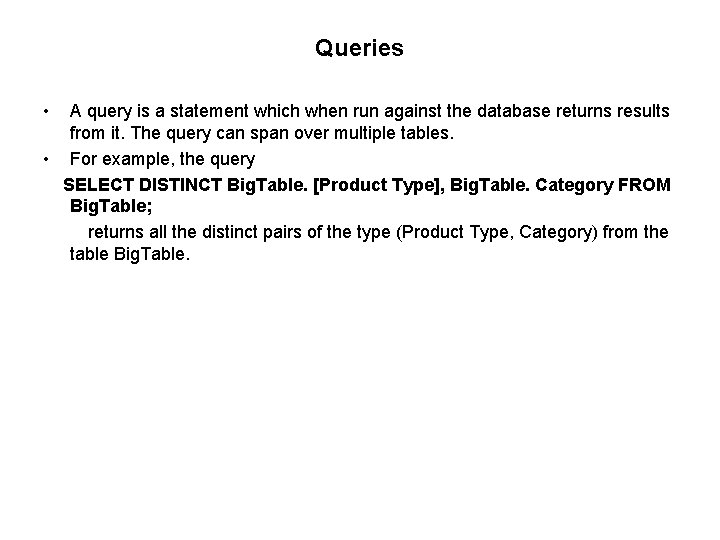 Queries • A query is a statement which when run against the database returns