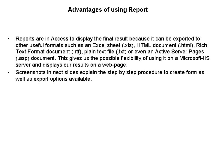 Advantages of using Report • • Reports are in Access to display the final