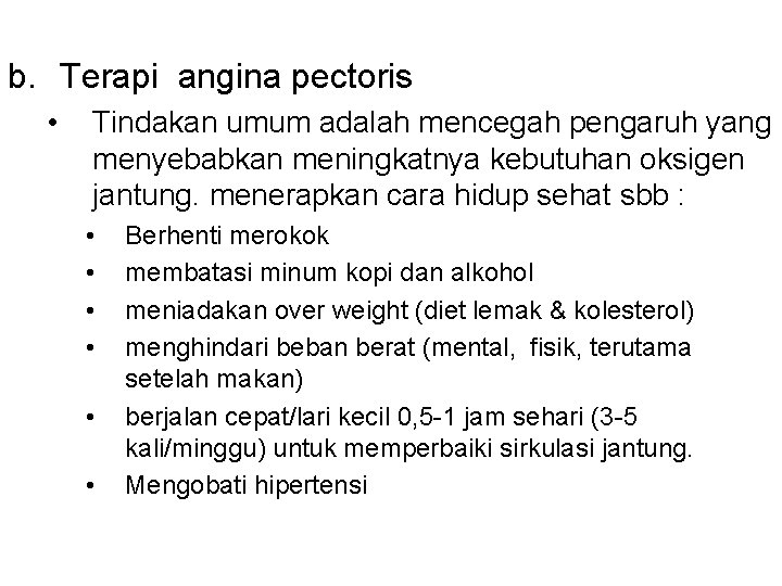 b. Terapi angina pectoris • Tindakan umum adalah mencegah pengaruh yang menyebabkan meningkatnya kebutuhan