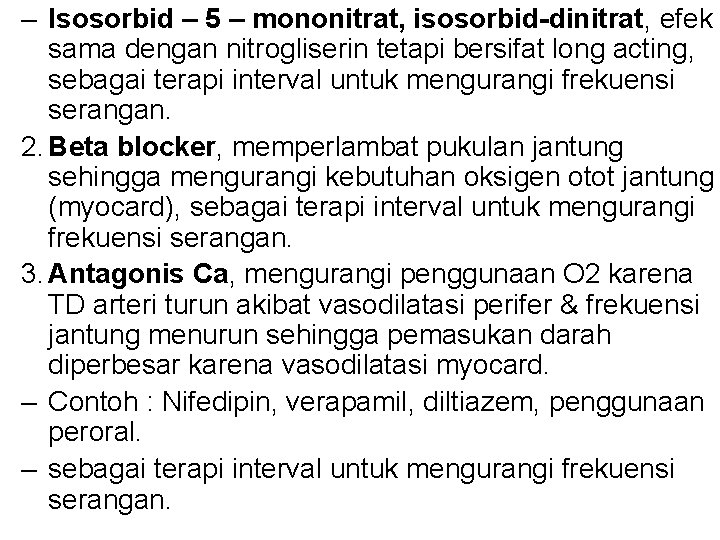 – Isosorbid – 5 – mononitrat, isosorbid-dinitrat, efek sama dengan nitrogliserin tetapi bersifat long