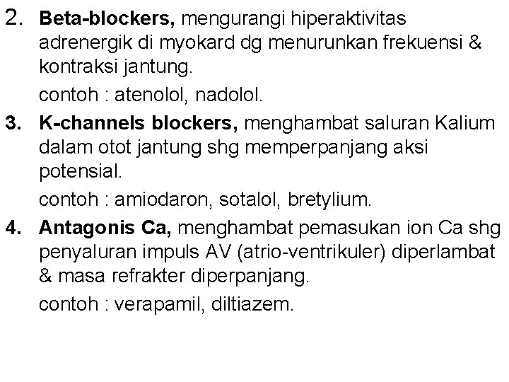 2. Beta-blockers, mengurangi hiperaktivitas adrenergik di myokard dg menurunkan frekuensi & kontraksi jantung. contoh