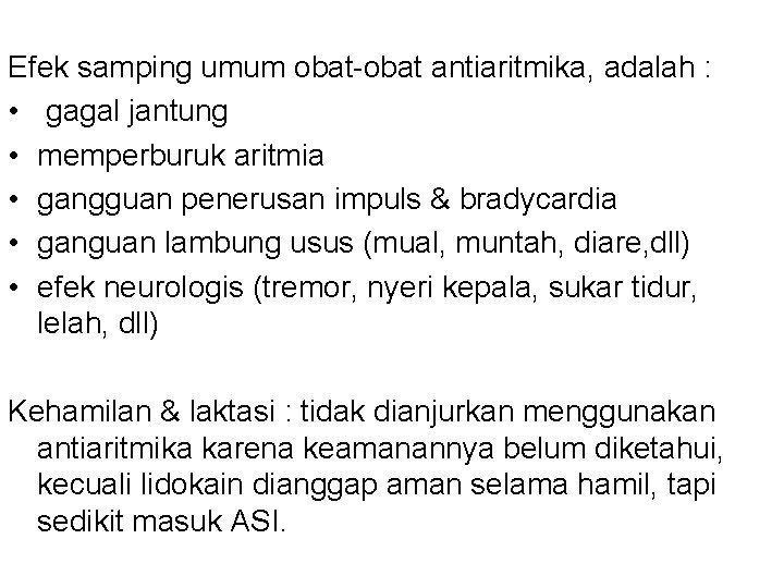 Efek samping umum obat-obat antiaritmika, adalah : • gagal jantung • memperburuk aritmia •