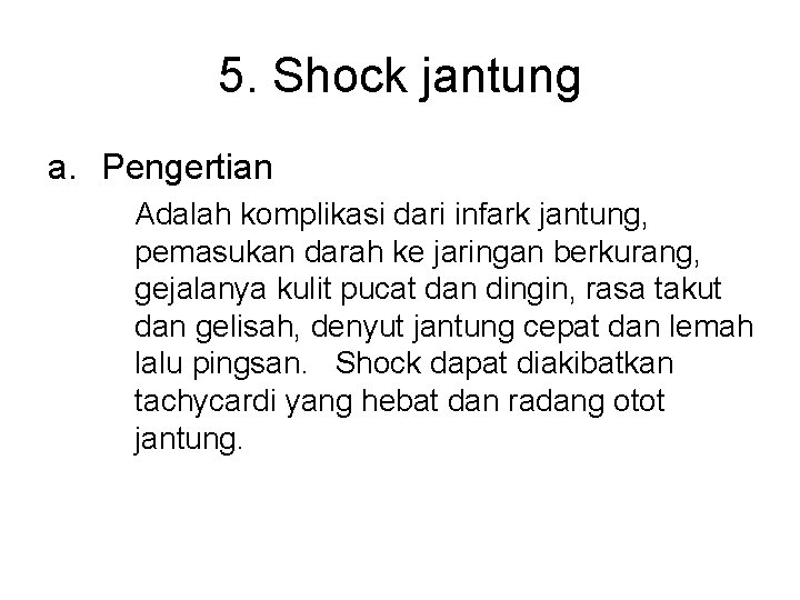 5. Shock jantung a. Pengertian Adalah komplikasi dari infark jantung, pemasukan darah ke jaringan