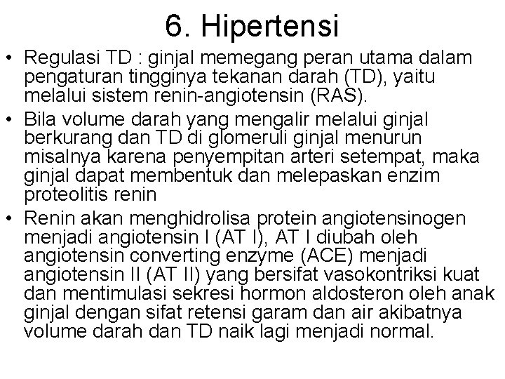 6. Hipertensi • Regulasi TD : ginjal memegang peran utama dalam pengaturan tingginya tekanan