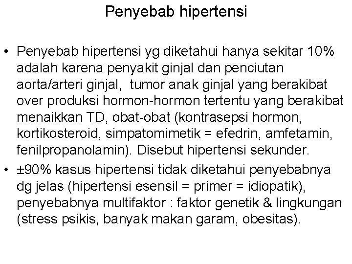 Penyebab hipertensi • Penyebab hipertensi yg diketahui hanya sekitar 10% adalah karena penyakit ginjal