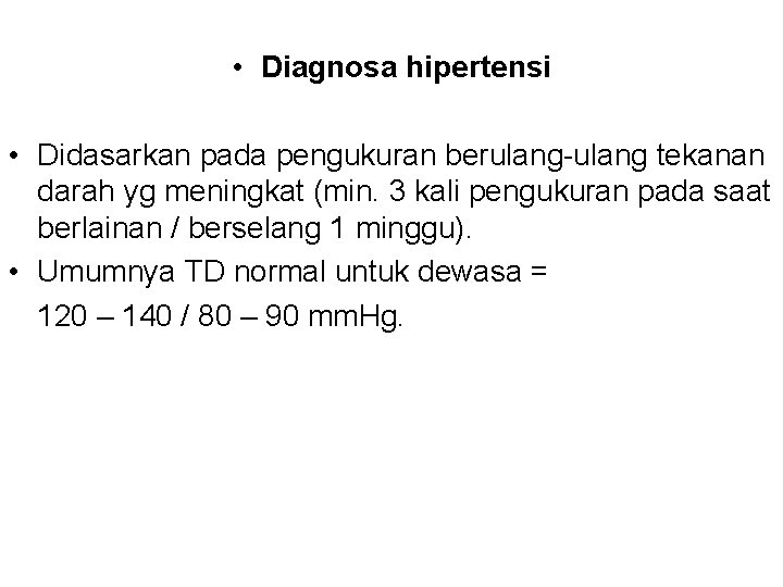  • Diagnosa hipertensi • Didasarkan pada pengukuran berulang-ulang tekanan darah yg meningkat (min.